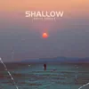 SHALLOW - Single album lyrics, reviews, download