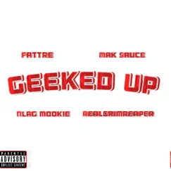 Geeked Up - Single (feat. 'Mak Sauce', realgrimreaper & FatTre) - Single by NLAG Mookie album reviews, ratings, credits