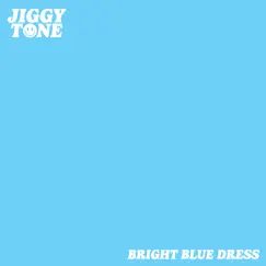 Bright Blue Dress - Single by Jiggy Tone album reviews, ratings, credits