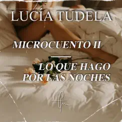 Microcuento, Pt. II - Lo que hago por las noches - Single by Lucía Tudela album reviews, ratings, credits