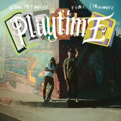 Playtime (feat. Chuuwee) - Single by IRONCHEFWEEZ album reviews, ratings, credits