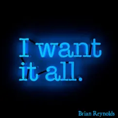 I Want It All - Single by Brian Reynolds album reviews, ratings, credits