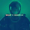 What I Deserve - Single album lyrics, reviews, download