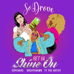 Get Ya Shine On (feat. Cupcakke, Kreayshawn & TT the Artist) - Single by So Drove album reviews, ratings, credits