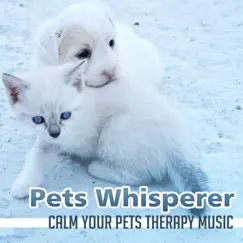 Pets Whisperer: Calm Your Pets Therapy Music, Comfort Anti Stress Cats & Dogs, Train Puppils by Pet Music Academy album reviews, ratings, credits