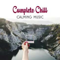 Complete Chill: Calming Music, Nature Sounds Chillax by Soothing music academy album reviews, ratings, credits