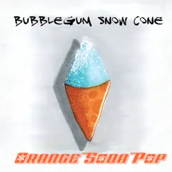 Bubblegum Snow Cone - Single by Orange Soda Pop album reviews, ratings, credits