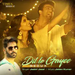 Dil Le Gayee (Redux) - Single by Jasbir Jassi album reviews, ratings, credits