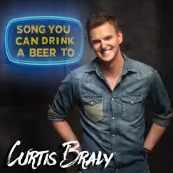 Song You Can Drink a Beer To - Single by Curtis Braly album reviews, ratings, credits