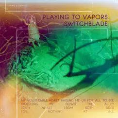 Switchblade - Single by Playing to Vapors album reviews, ratings, credits