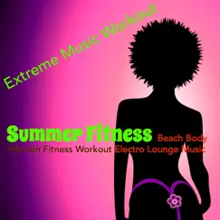 Summer Fitness – Beach Body Women Fitness Workout Electro Lounge Music by Extreme Music Workout album reviews, ratings, credits