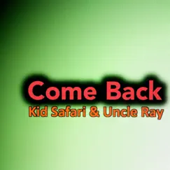 Come Back - Single by Kid Safari & Uncle Ray album reviews, ratings, credits