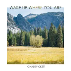 Wake up Where You Are - Single by Chase Fickett album reviews, ratings, credits