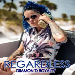 Regardless - Single by Diiamon'd Royalty album reviews, ratings, credits