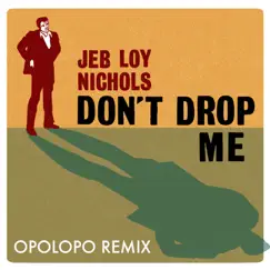 Don't Drop Me (Opolopo Remix) - Single by Jeb Loy Nichols album reviews, ratings, credits