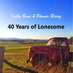 40 Years of Lonesome by Kathy Boyd & Phoenix Rising album reviews, ratings, credits