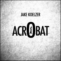 Acrobat - Single by Jake Koelzer album reviews, ratings, credits
