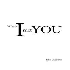 When I Met You - Single by John Masarone album reviews, ratings, credits