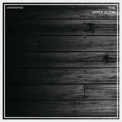 The Upper Room - EP by Undignified Tour album reviews, ratings, credits