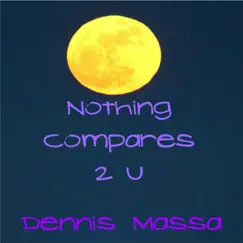 Nothing Compares 2 U - Single by Dennis Massa album reviews, ratings, credits