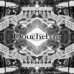 Douchebag - Single by John Masarone album reviews, ratings, credits