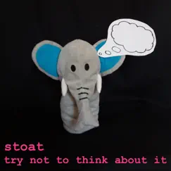 Try Not to Think About It - Single by Stoat album reviews, ratings, credits