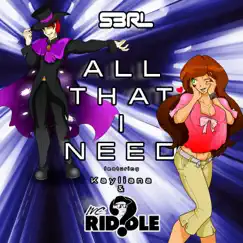 All That I Need (feat. Kayliana & MC Riddle) - Single by S3RL album reviews, ratings, credits