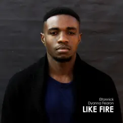 Like Fire (feat. Dyanna Fearon) - Single by Eltonnick album reviews, ratings, credits