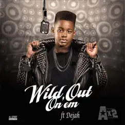 Wild out on Em (feat. Dejah) - Single by Ax2 album reviews, ratings, credits