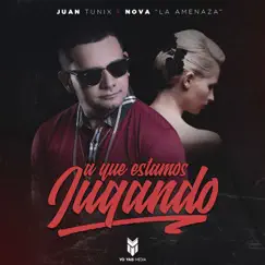 A Qué Estamos Jugando - Single by Juan Tunix & Nova 