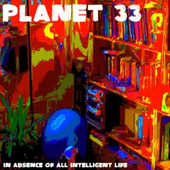 In Absence of All Intelligent Life by Planet 33 album reviews, ratings, credits