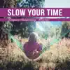 Slow Your Time: Super-Relaxing Music, Secret Healing Zen Garden Sounds, Calming Session album lyrics, reviews, download