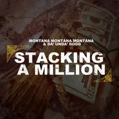 Stacking a Million (feat. Da' Unda' Dogg) - Single by Montana Montana Montana album reviews, ratings, credits