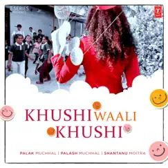 Khushi Waali Khushi - Single by Palak Muchhal & Shantanu Moitra album reviews, ratings, credits