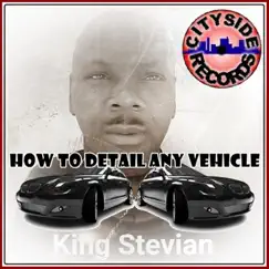 How to Detail Any Vehicle - Single by King Stevian album reviews, ratings, credits