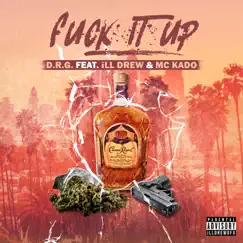 F**k It Up (feat. iLL Drew & MC Kado) Song Lyrics
