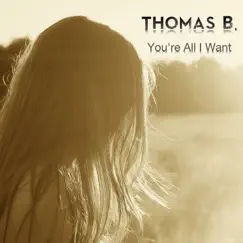 You're All I Want - Single by Thomas B album reviews, ratings, credits