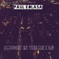 Caught in the Middle - Single by Paul Kolasa album reviews, ratings, credits