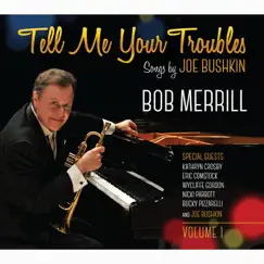 Tell Me Your Troubles: Songs by Joe Bushkin, Vol. 1 by Bob Merrill album reviews, ratings, credits