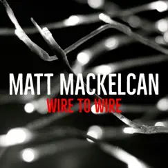 Wire to Wire - Single by Matt MacKelcan album reviews, ratings, credits