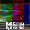 Gyal Skin Out - Single album lyrics, reviews, download