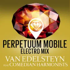 Perpetuum Mobile (feat. Comedian Harmonists) [Electro Mix] - Single by Van Edelsteyn album reviews, ratings, credits