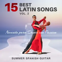 15 Best Latin Songs Vol. 2: Summer Spanish Guitar Necesito para Dance con Passion – Instrumental Background, Relax, Exercise & Have Fun by Cafe Latino Dance Club album reviews, ratings, credits