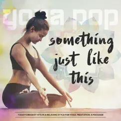 Something Just Like This (Yoga Version) - Single by Yoga Pop album reviews, ratings, credits