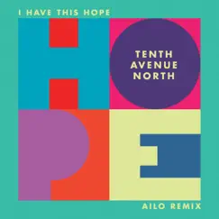 I Have This Hope (Ailo Remix) - Single by Tenth Avenue North album reviews, ratings, credits
