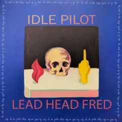 Lead Head Fred - Single by Idle Pilot album reviews, ratings, credits