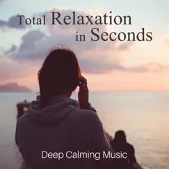 Total Relaxation in Seconds: Deep Calming Music, Serenity Music Relaxation by Relaxation & Meditation Academy album reviews, ratings, credits