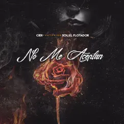 No Me Aceptan (feat. Sou El Flotador) - Single by Cier album reviews, ratings, credits