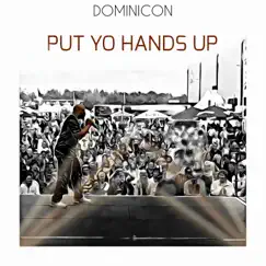 Put Yo Hands Up - Single by Dominicon album reviews, ratings, credits