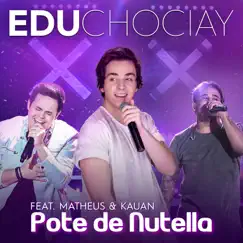 Pote de Nutella (feat. Matheus & Kauan) - Single by Edu Chociay album reviews, ratings, credits